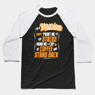 I'm A Librarian - Hand Me A Coffee And Stand Back Baseball T-Shirt